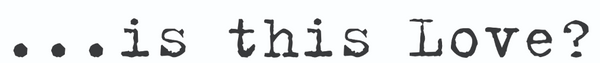 ...is this Love?
